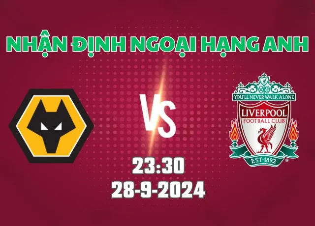Nhận định bóng đá Wolves vs Liverpool 23h30 ngày 28/9